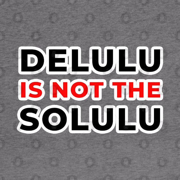 Delulu solulu by ms.fits